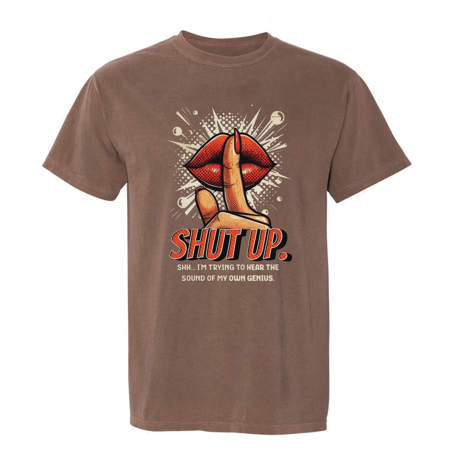 Brown funny graphic t-shirt with retro comic lips and shushing finger, text: "SHUT UP. SHH... I'M TRYING TO HEAR THE SOUND OF MY OWN GENIUS."