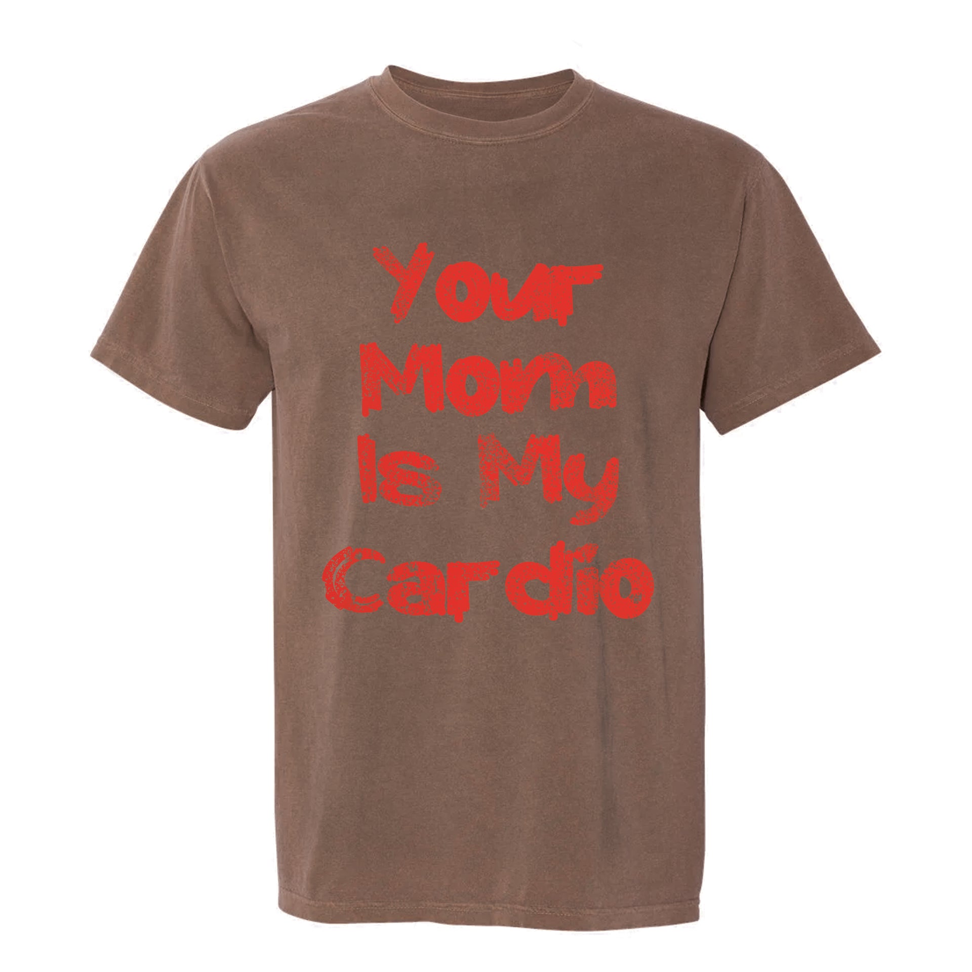 Brown funny graphic t-shirt displaying large red letters with the phrase 'Your Mom Is My Cardio'.