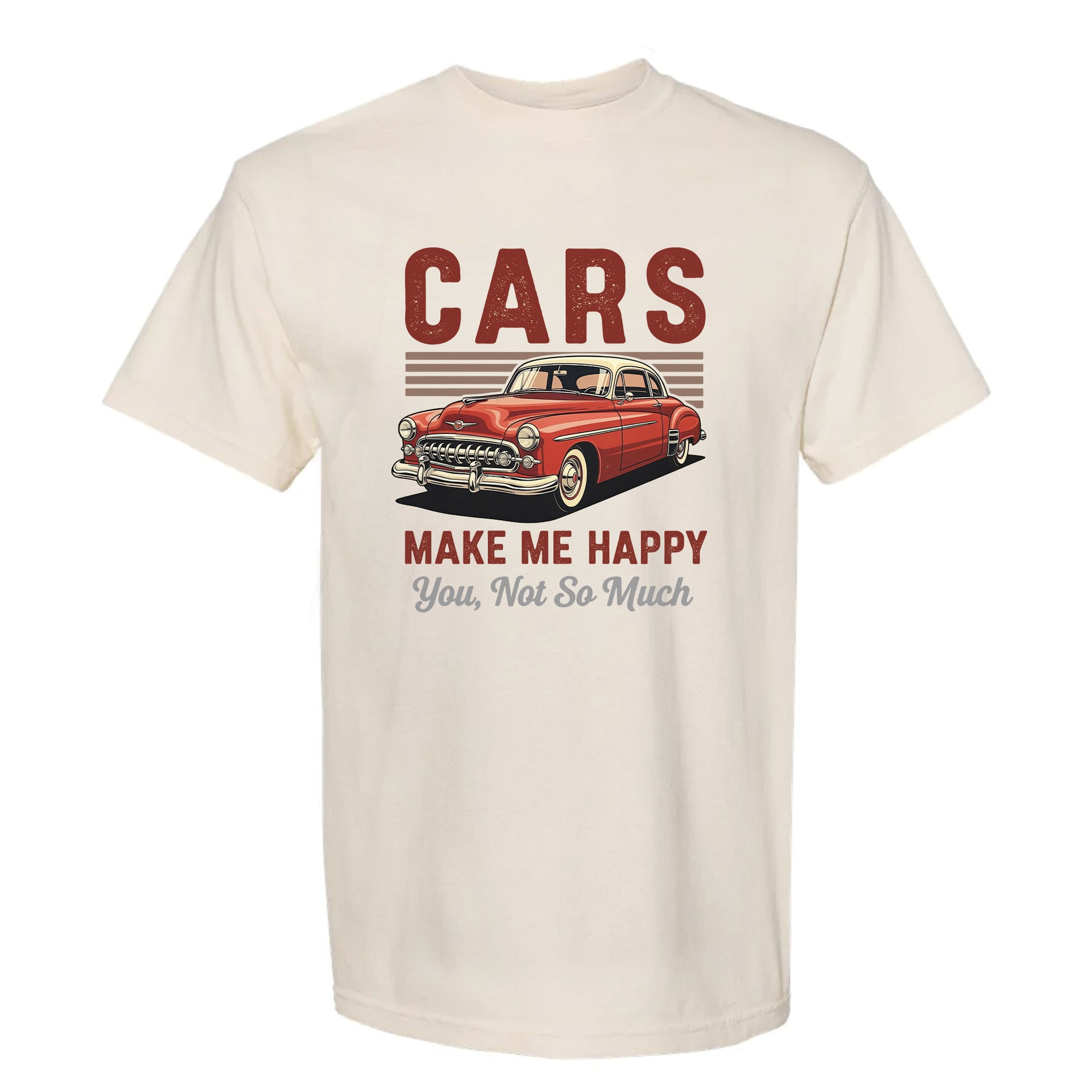 Beige funny graphic t-shirt showing a retro red and white car and bold text: “CARS MAKE ME HAPPY, YOU, NOT SO MUCH.”