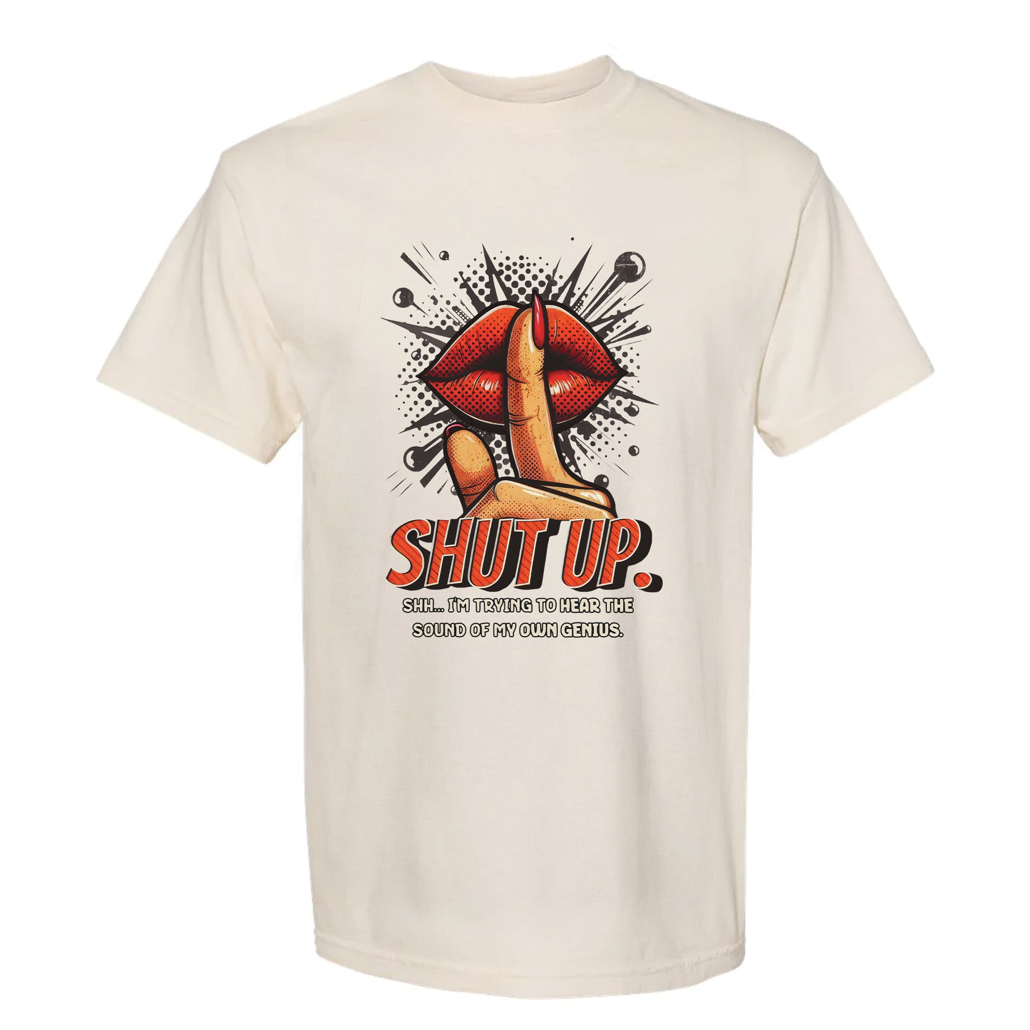 Beige funny graphic t-shirt with pop-art red lips and finger, text: "SHUT UP. SHH... I'M TRYING TO HEAR THE SOUND OF MY OWN GENIUS."