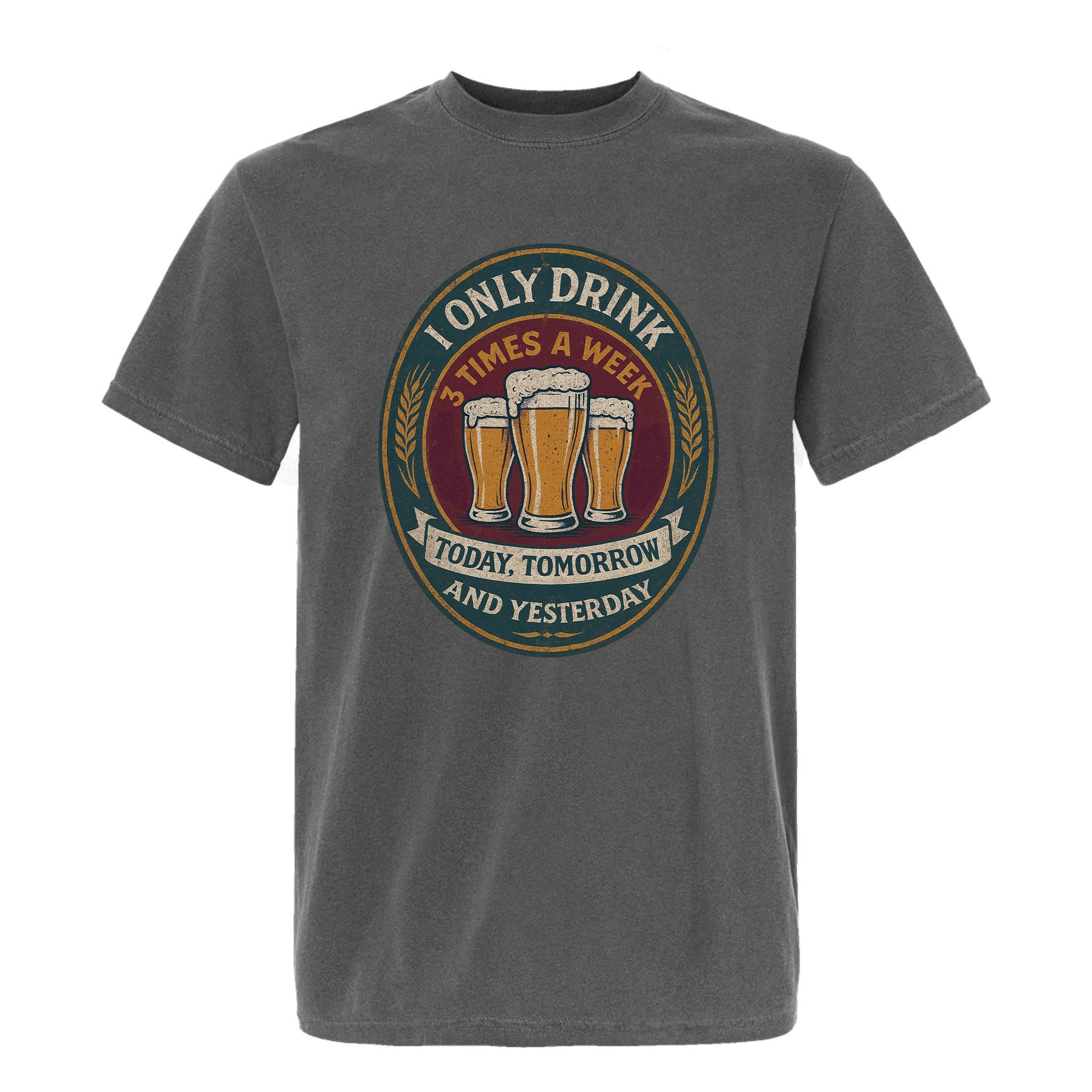 Grey funny graphic t-shirt with colorful beer crest and text: "I ONLY DRINK 3 TIMES A WEEK: TODAY, TOMORROW AND YESTERDAY."