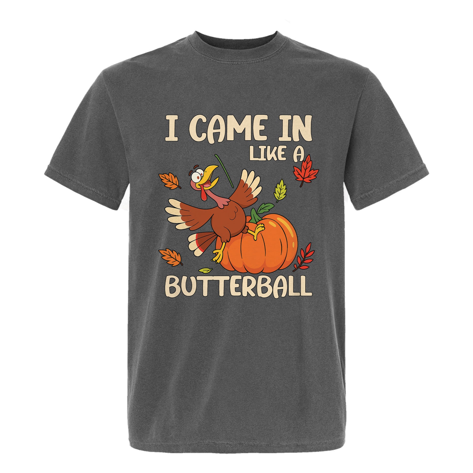 Pepper Thanksgiving graphic t-shirt with 'I Came In Like A Butterball' text