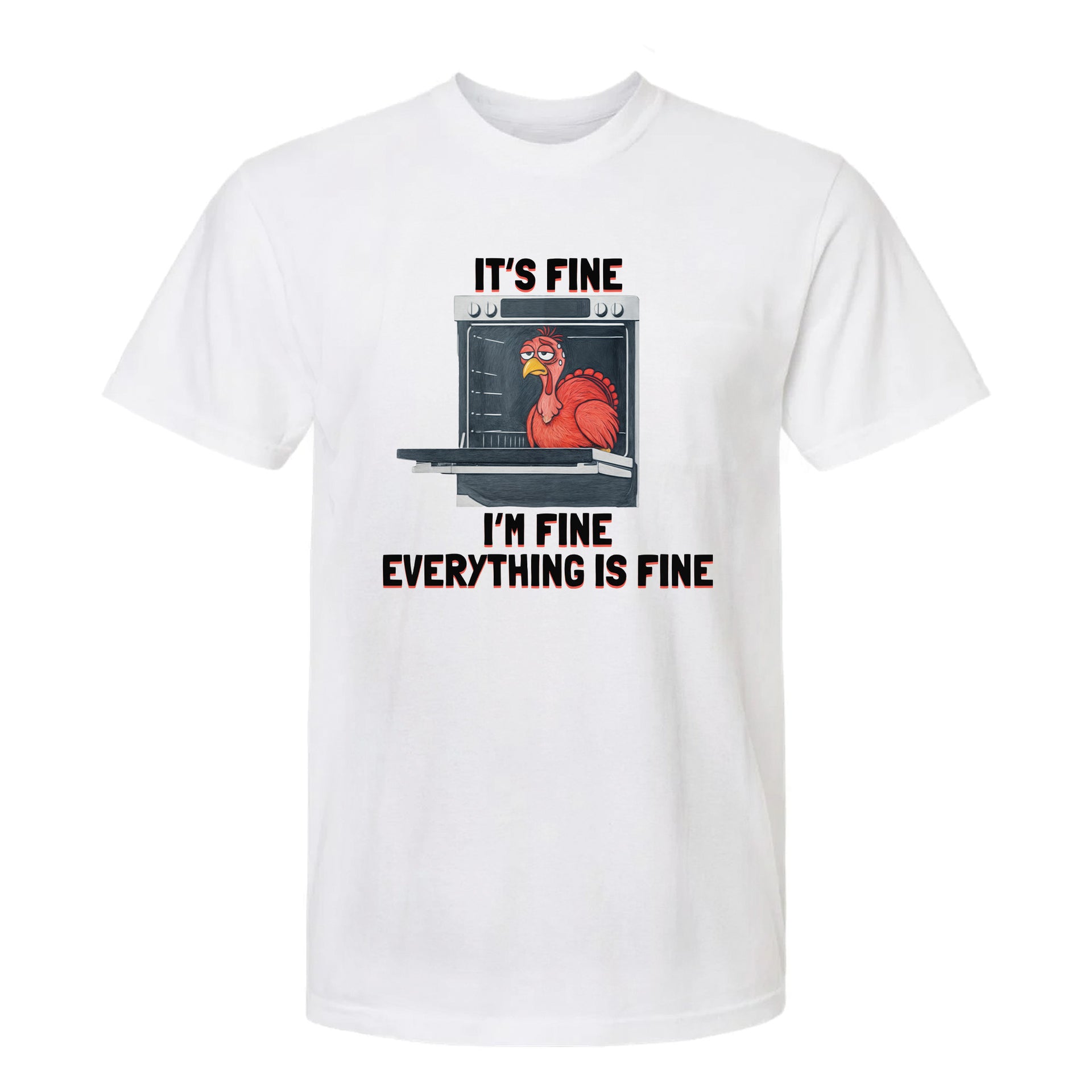 White Thanksgiving graphic t-shirt with a graphic of a turkey in an oven and text 'It's fine, I'm fine, everything is fine'.