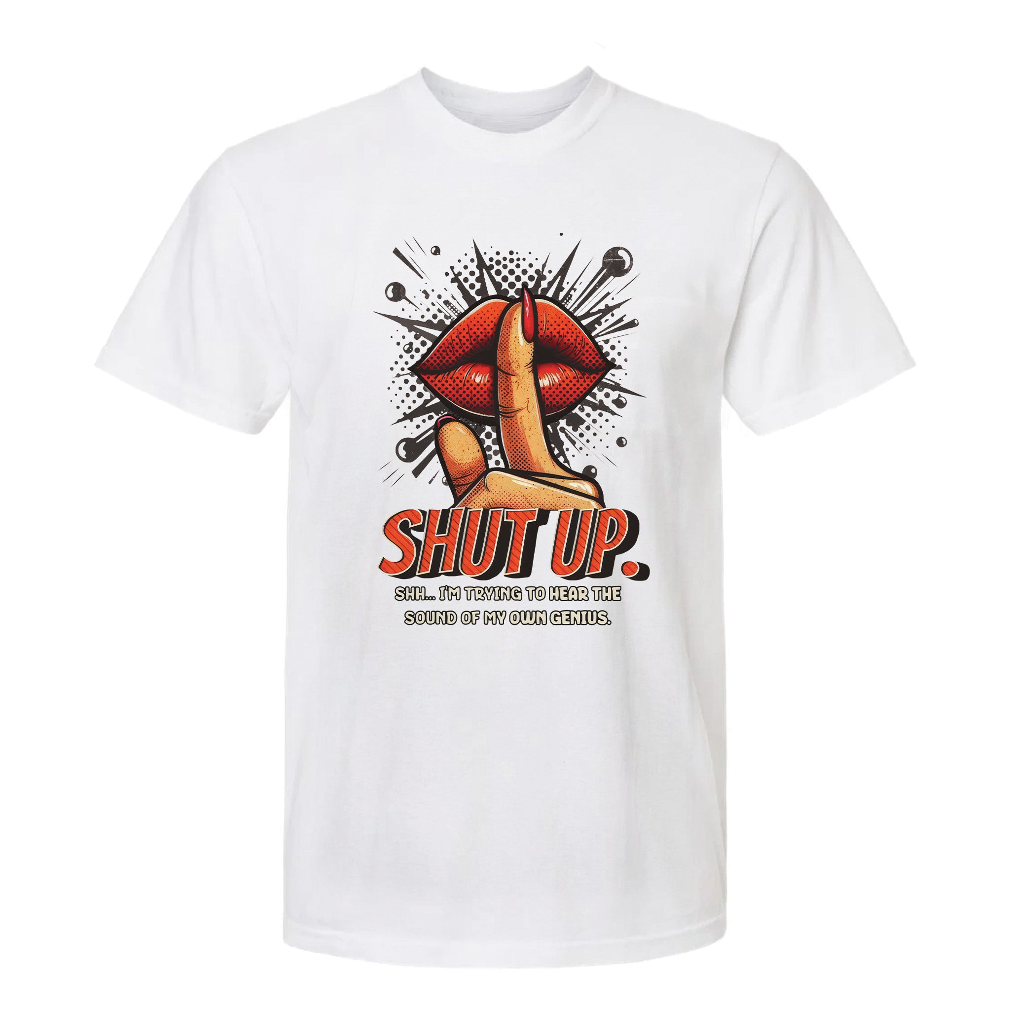White funny graphic t-shirt with comic-style lips and shushing hand, text: "SHUT UP. SHH... I'M TRYING TO HEAR THE SOUND OF MY OWN GENIUS."