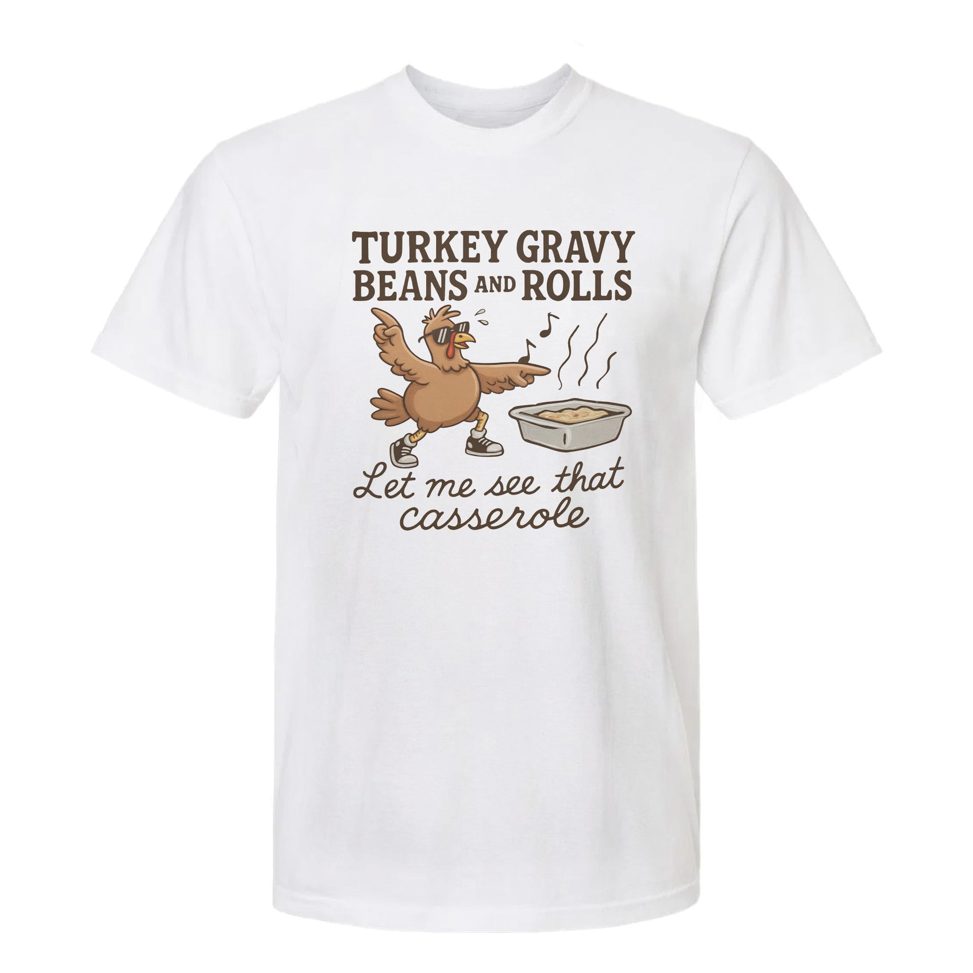 White Thanksgiving graphic t-shirt with a cartoon turkey and text 'Turkey Gravy Beans And Rolls, Let Me See That Casserole'.