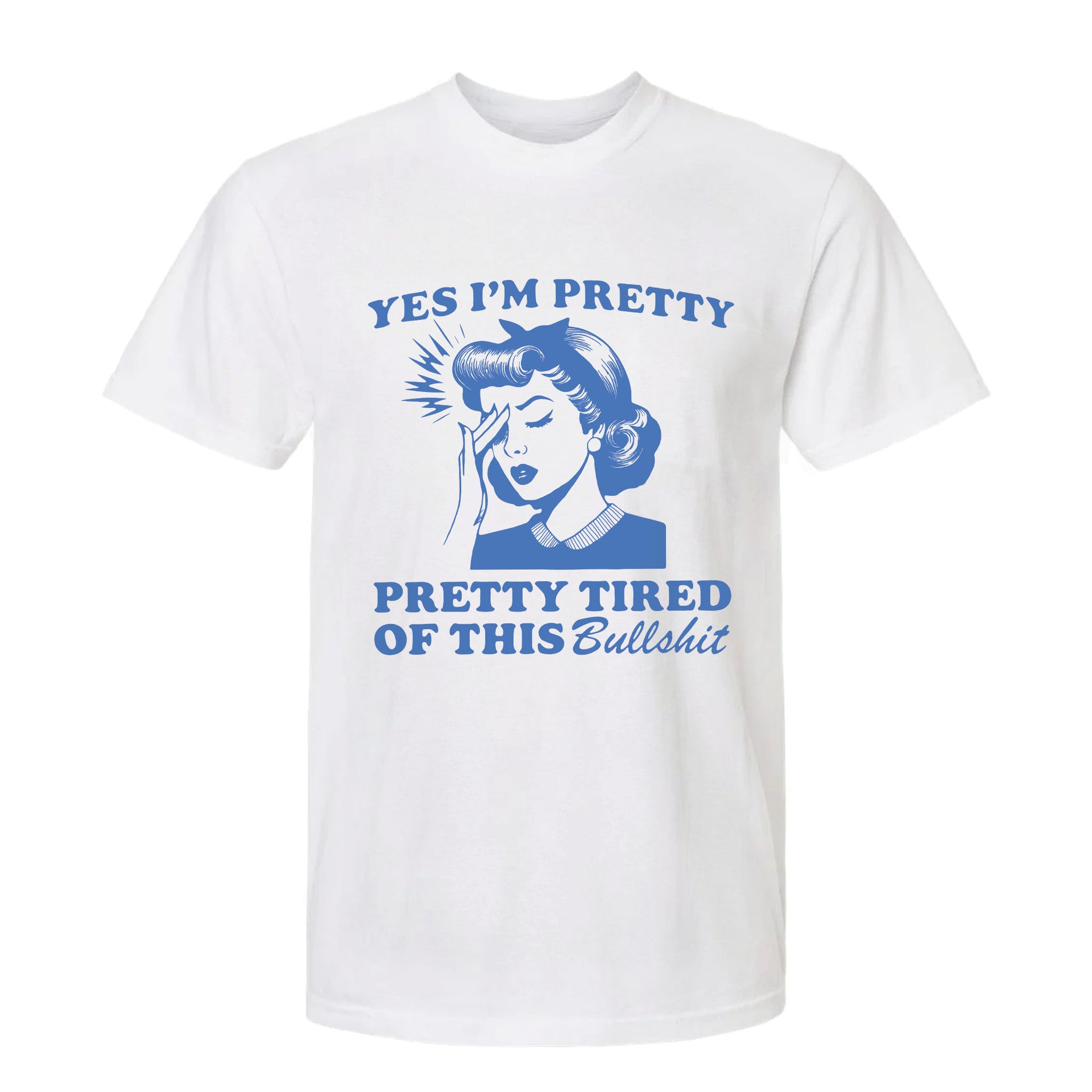 White funny graphic t-shirt with retro woman illustration and the text 'Yes I'm Pretty Pretty Tired of This Bullshit'.
